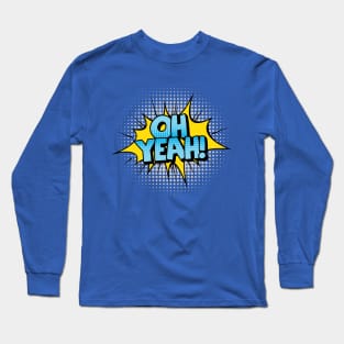 Oh Yeah! Long Sleeve T-Shirt